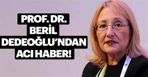 P­r­o­f­.­ ­D­r­.­ ­B­e­r­i­l­ ­D­e­d­e­o­ğ­l­u­­n­u­n­ ­v­e­f­a­t­ı­ ­-­ ­S­o­n­ ­D­a­k­i­k­a­ ­H­a­b­e­r­l­e­r­